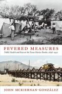 Fevered Measures di John Mckiernan-Gonzalez edito da Duke University Press Books