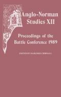 Anglo-Norman Studies XII - Proceedings of the Battle Conference 1989 di Marjorie Chibnall edito da Boydell Press
