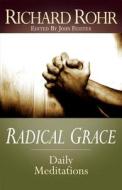 Radical Grace: Daily Meditations by Richard Rohr di Richard Rohr edito da Franciscan Media