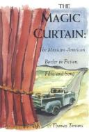 The Magic Curtain di Thomas Torrans edito da Texas Christian University Press