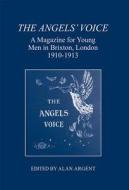 The Angels` Voice - A Magazine for Young Men in Brixton, London, 1910-1913 di Alan Argent edito da London Record Society