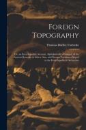 Foreign Topography; Or, An Encyclopedick Account, Alphabetically Arranged, Of The Ancient Remains In Africa, Asia, And Europe; Forming A Sequel To The edito da Legare Street Press