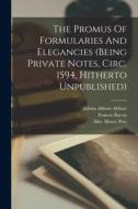 The Promus Of Formularies And Elegancies (being Private Notes, Circ. 1594, Hitherto Unpublished) di Henry Pott, Francis Bacon edito da LEGARE STREET PR