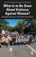 What Is To Be Done About Violence Against Women? di Kate Fitz-Gibbon, Sandra Walklate edito da Taylor & Francis Ltd