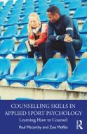 Counselling Skills In Applied Sport Psychology di Paul Mccarthy, Zoe Moffat edito da Taylor & Francis Ltd