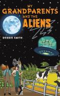 My Grandparents and the Aliens di Debbie Smith edito da AUSTIN MACAULEY