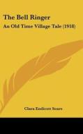 The Bell Ringer: An Old Time Village Tale (1918) di Clara Endicott Sears edito da Kessinger Publishing