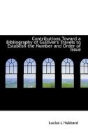 Contributions Toward A Bibliography Of Gulliver's Travels To Establish The Number And Order Of Issue di Lucius L Hubbard edito da Bibliolife