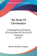 The Book of Clevelanders: A Biographical Dictionary of Living Men of the City of Cleveland (1914) di Brothers Compa Burrows Brothers Company, Burrows Brothers Company edito da Kessinger Publishing