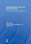 Integrating SEL into Your ELA Curriculum di John Dacey, Lindsey Neves Baillargeron, Nancy Tripp edito da Taylor & Francis Ltd
