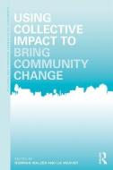Using Collective Impact to Bring Community Change di Norman (Northern Illinois University Dekalb Illinois USA) Walzer edito da Taylor & Francis Ltd
