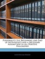 Personality The Beginning And End Of Metaphysics And A Necessary Assumption In All Positive Philosophy di Alfred Williams Momerie edito da Bibliolife, Llc