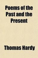 Poems Of The Past And The Present di Thomas Hardy edito da General Books