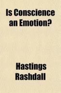 Is Conscience An Emotion? di Hastings Rashdall edito da General Books