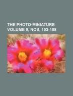 The Photo-Miniature Volume 9, Nos. 103-108 di Books Group edito da Rarebooksclub.com