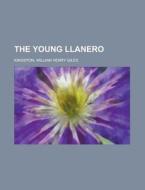 The Young Llanero di William Henry Giles Kingston edito da Rarebooksclub.com