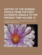 History Of The German People From The Fi di Charles Francis Horne, Edward Sylvester Ellis edito da Rarebooksclub.com