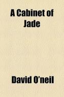 A Cabinet Of Jade di David O'neil edito da General Books Llc