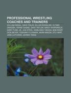 Professional Wrestling Coaches And Train di Books Llc edito da Books LLC, Wiki Series