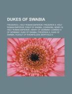 Dukes Of Swabia: Frederick I, Holy Roman di Books Llc edito da Books LLC, Wiki Series