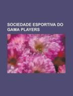 Sociedade Esportiva Do Gama Players: M R di Books Llc edito da Books LLC, Wiki Series