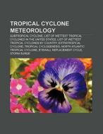 Tropical cyclone meteorology di Books Llc edito da Books LLC, Reference Series