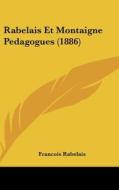 Rabelais Et Montaigne Pedagogues (1886) di Francois Rabelais edito da Kessinger Publishing