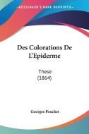 Des Colorations de L'Epiderme: These (1864) di Georges Pouchet edito da Kessinger Publishing