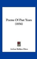Poems of Past Years (1856) di Arthur Hallam Elton edito da Kessinger Publishing