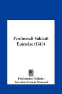 Ferdinandi Valdesii Epistolae (1743) di Ferdinandus Valdesius, Lodovico Antonio Muratori edito da Kessinger Publishing
