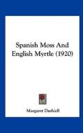 Spanish Moss and English Myrtle (1920) di Margaret Dashiell edito da Kessinger Publishing