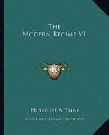 The Modern Regime V1 di Hippolyte Aldophe Taine edito da Kessinger Publishing