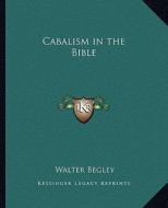 Cabalism in the Bible di Walter Begley edito da Kessinger Publishing