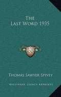 The Last Word 1935 di Thomas Sawyer Spivey edito da Kessinger Publishing