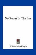 No Room in the Inn di William Allen Knight edito da Kessinger Publishing