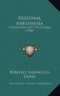 Regional Anesthesia: Victor Pauchet's Technique (1920) di Berkeley Sherwood-Dunn edito da Kessinger Publishing