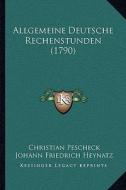 Allgemeine Deutsche Rechenstunden (1790) di Christian Pescheck edito da Kessinger Publishing