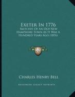 Exeter in 1776: Sketches of an Old New Hampshire Town as It Was a Hundred Years Ago (1876) di Charles Henry Bell edito da Kessinger Publishing