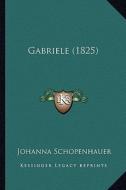 Gabriele (1825) di Johanna Schopenhauer edito da Kessinger Publishing