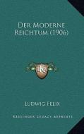 Der Moderne Reichtum (1906) di Ludwig Felix edito da Kessinger Publishing