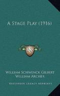 A Stage Play (1916) di William Schwenck Gilbert edito da Kessinger Publishing