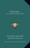 Parsifal: In English Verse (1899) di Richard Wagner edito da Kessinger Publishing