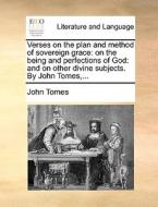 Verses On The Plan And Method Of Sovereign Grace di John Tomes edito da Gale Ecco, Print Editions