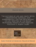 The Historie Of Life And Death With Obse di Francis Bacon edito da Eebo Editions, Proquest