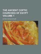 The Ancient Coptic Churches Of Egypt Volume 1 di Alfred Joshua Butler edito da Theclassics.us