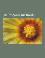 Jesuit China Missions di Source Wikipedia edito da University-press.org