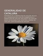 Generalidad de Cataluña di Fuente Wikipedia edito da Books LLC, Reference Series