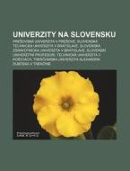 Univerzity Na Slovensku: Pre Ovsk Unive di Zdroj Wikipedia edito da Books LLC, Wiki Series