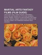 Martial Arts Fantasy Films Film Guide : di Source Wikipedia edito da Books LLC, Wiki Series
