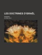Les Doctrines D'israel; Sermons di Alfred Levy edito da General Books Llc